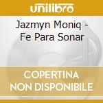 Jazmyn Moniq - Fe Para Sonar cd