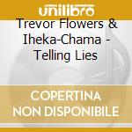 Trevor Flowers & Iheka-Chama - Telling Lies cd