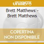Brett Matthews - Brett Matthews cd