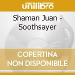 Shaman Juan - Soothsayer cd musicale di Shaman Juan