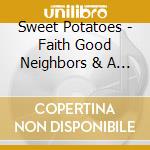 Sweet Potatoes - Faith Good Neighbors & A Telephone cd musicale di Sweet Potatoes