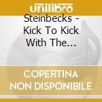 Steinbecks - Kick To Kick With The Steinbecks cd musicale di Steinbecks