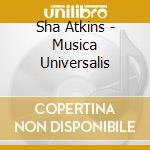 Sha Atkins - Musica Universalis cd