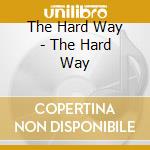 The Hard Way - The Hard Way cd