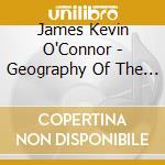 James Kevin O'Connor - Geography Of The Soul cd musicale di James Kevin O'Connor
