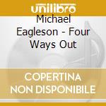 Michael Eagleson - Four Ways Out cd