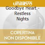 Goodbye Heart - Restless Nights cd musicale di Goodbye Heart