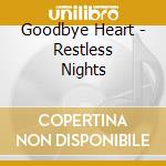 Goodbye Heart - Restless Nights cd