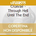 Cruxvae - Through Hell Until The End cd