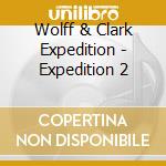 Wolff & Clark Expedition - Expedition 2 cd musicale di Wolff & Clark Expedition