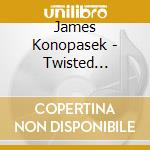 James Konopasek - Twisted Country People cd