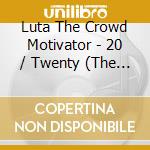 Luta The Crowd Motivator - 20 / Twenty (The Very Best Of Luta)