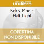 Kelcy Mae - Half-Light cd
