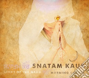 Snatam Kaur - Light Of The Naam - Morning Chants cd musicale di Kaur Snatam