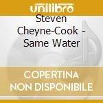Steven Cheyne-Cook - Same Water cd
