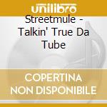 Streetmule - Talkin' True Da Tube cd