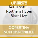 Kataklysm - Northern Hyper Blast Live cd musicale di Kataklysm
