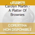 Carolyn Martin - A Platter Of Brownies cd musicale di Carolyn Martin