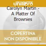 Carolyn Martin - A Platter Of Brownies cd
