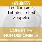 Led Blimpie - Tribute To Led Zeppelin cd musicale di Led Blimpie