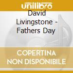 David Livingstone - Fathers Day cd