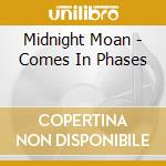 Midnight Moan - Comes In Phases cd musicale di Midnight Moan