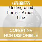 Underground Horns - Almost Blue cd musicale di Underground Horns