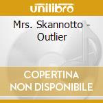 Mrs. Skannotto - Outlier cd musicale di Mrs. Skannotto