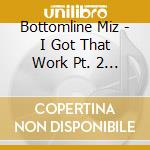 Bottomline Miz - I Got That Work Pt. 2 Mixtape cd