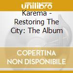 Karema - Restoring The City: The Album cd