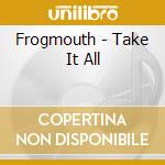 Frogmouth - Take It All cd