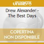 Drew Alexander - The Best Days cd musicale di Drew Alexander