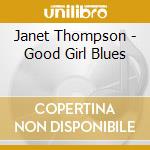 Janet Thompson - Good Girl Blues cd musicale di Janet Thompson