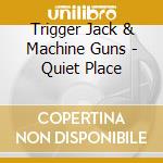 Trigger Jack & Machine Guns - Quiet Place cd