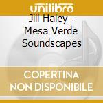 Jill Haley - Mesa Verde Soundscapes cd