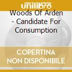 Woods Of Arden - Candidate For Consumption cd musicale di Woods Of Arden