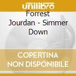 Forrest Jourdan - Simmer Down cd musicale di Forrest Jourdan