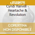 Cyndi Harvell - Heartache & Revolution cd musicale di Cyndi Harvell