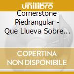 Cornerstone Piedrangular - Que Llueva Sobre Mi cd