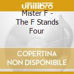 Mister F - The F Stands Four cd musicale di Mister F