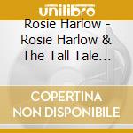 Rosie Harlow - Rosie Harlow & The Tall Tale Boys cd
