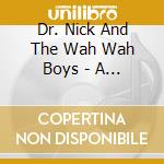 Dr. Nick And The Wah Wah Boys - A Journey Of The Mind cd musicale di Dr. Nick And The Wah Wah Boys