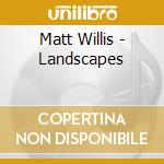 Matt Willis - Landscapes cd musicale di Matt Willis