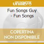 Fun Songs Guy - Fun Songs cd