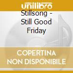 Stillsong - Still Good Friday cd