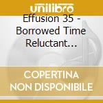 Effusion 35 - Borrowed Time Reluctant Rhymes cd