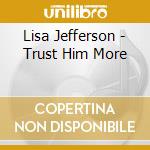 Lisa Jefferson - Trust Him More cd