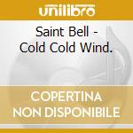 Saint Bell - Cold Cold Wind. cd