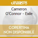 Cameron O'Connor - Exile cd musicale di Cameron O'Connor