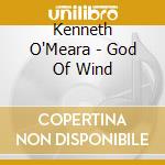 Kenneth O'Meara - God Of Wind cd